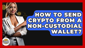 How To Send Crypto From A Non-Custodial Wallet? - CryptoBasics360.com