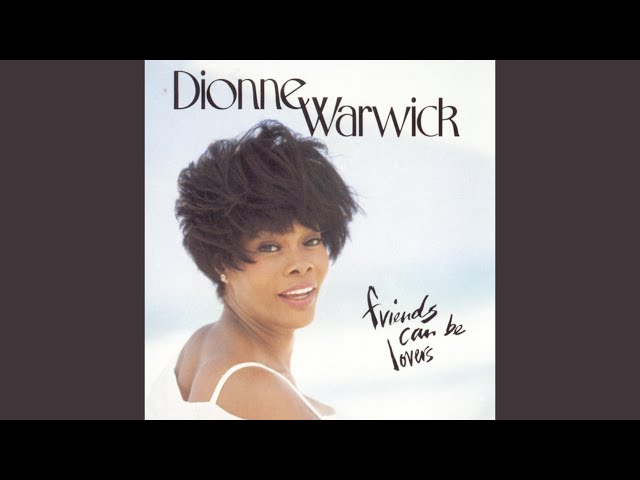 Dionne Warwick - Friends Can Be Lovers