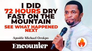 I DID 72 HOURS DRY FAST ON THE MOUNTAIN, SEE WHAT HAPPENED || APOSTLE MICHAEL OROKPO
