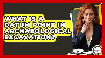 What Is A Datum Point In Archaeological Excavation? - Anthropology Insights