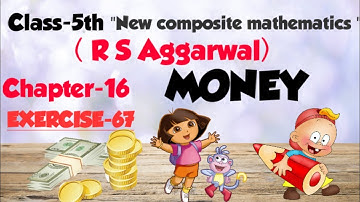 CLASS-5TH:-CHAPTER-16 " MONEY" /NEW COMPOSITE MATHEMATICS/R S AGGARWAL MATHS SOLUTION /EXERCISE-67