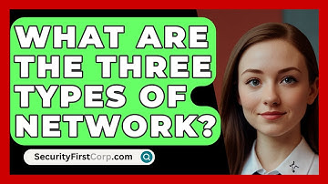 What Are The Three Types Of Network? - SecurityFirstCorp.com