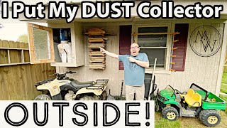 I Put My Dust Collector OUTSIDE!