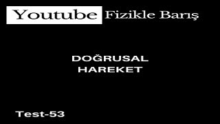 Test-53 Doğrusal Hareket Ivmeli Hareket Sadık Uygun Yayınları Lys Soru Bankası Çözümleri
