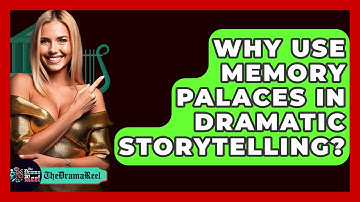 Why Use Memory Palaces In Dramatic Storytelling? - The Drama Reel