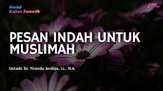Beautiful Message for Muslim Women | Ustadz Dr. Firanda Andirja, Lc., M.A.