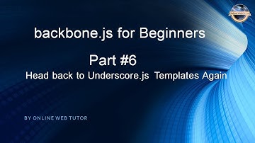 Learn backbone.js tutorial from scratch(Part 6) Head back to Underscore.js Templates again in detail