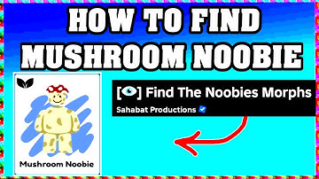How To Find MUSHROOM NOOBIE in FIND THE NOOBIES MORPHS ROBLOX [Update] [walkthrough]