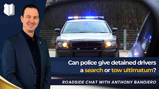 Ep #432 Can Police Give Detained Drivers a Search or Tow Ultimatum