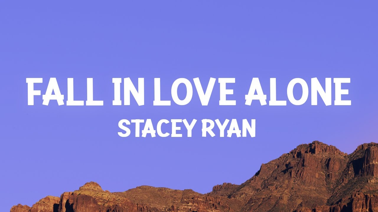 Stacey Ryan - Fall In Love Alone (Lyrics) - YouTube