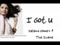 Selena Gomez The Scene I Got U Lyrics On Screen mp3