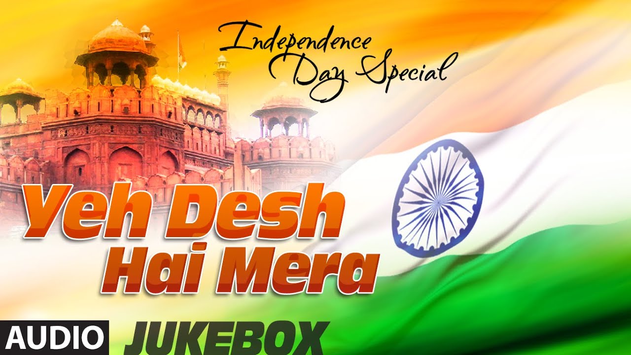 Yeh Desh Hai Mera Independence Day Special Audio Jukebox Yeh Desh Hai Mera Independence Day Special Audio Jukebox Patriotic Bollywood Songs