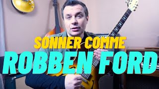3 conseils pour sonner comme ROBBEN FORD!