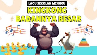 Lagu Sekolah Minggu  Kingkong Badannya Besar animasi