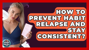 How To Prevent Habit Relapse And Stay Consistent? - Habit Hacks Hub