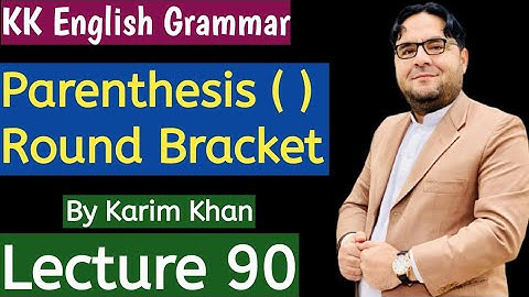 Lecture 90; Parentheses ( ) Round Brackets by Karim Khan