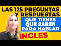 Las 125 Preguntas y Respuestas Que Tienes Que Saber Si Quieres Conversar en INGLES