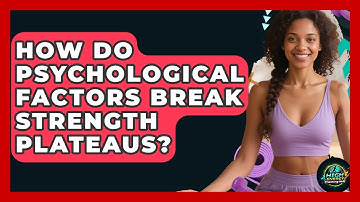 How Do Psychological Factors Break Strength Plateaus? - High Energy Training Hub