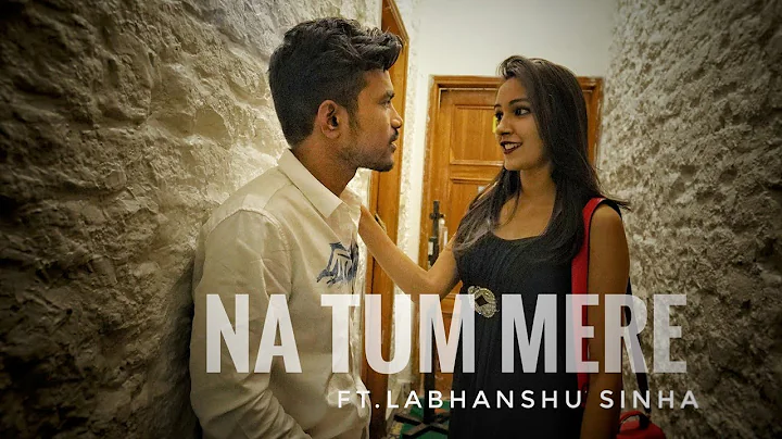 Na tum Mere ft.Labhanshu Sinha Official Video || R...