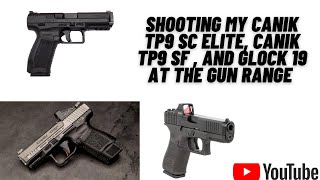 Shooting My Canik TP9 SC Elite , Canik TP9 SF, Glock 19 MOS  at the Gun Range