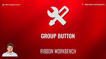 How to use Group Button in Ribbon Workbench for Microsoft Power apps model driven app?