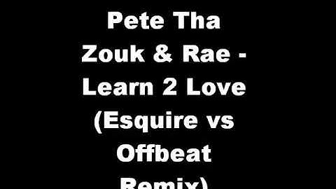 Pete Tha Zouk & Rae - Learn 2 Love (Esquire vs Offbeat Remix)