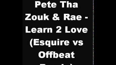 Pete Tha Zouk & Rae - Learn 2 Love (Esquire vs Offbeat Remix)