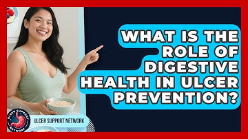 What Is The Role Of Digestive Health In Ulcer Prevention? - Ulcer Support Network