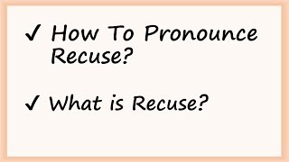 ✔️ How to Pronounce Recuse and What is Recuse By Video Dictionary