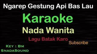 NGAREP GESTUNG API BAS LAU -Lagu Batak Karo|KARAOKE NADA WANITA ​⁠ -Female-Cewek-Perempuan@ucokku