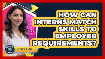 How Can Interns Match Skills To Employer Requirements?