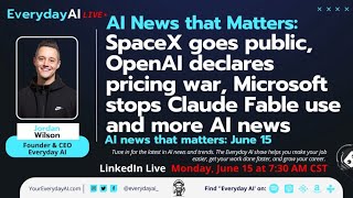 SpaceX goes public, OpenAI declares pricing war, Microsoft stops Claude Fable use and more AI news