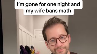 Heres Why My Wife Banned Math