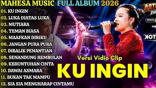 MAHESA MUSIK FULL ALBUM TERBARU 2026 || KU INGIN - LUKA DIATAS LUKA - MUTIARA - AYU CANTIKA