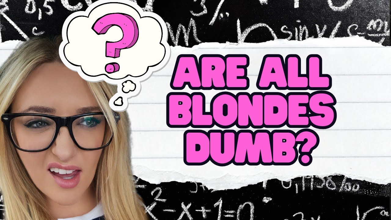 Are ALL Blondes Dumb???