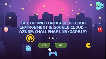 Set Up and Configure a Cloud Environment in Google Cloud - Azure: Challenge Lab (GSP512)