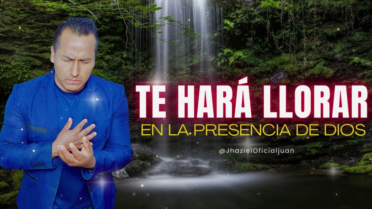 PODEROSA ADORACIÓN que Está Sanando Millones de Almas  // LLORA EN DIOS // Ministerio Jhaziel