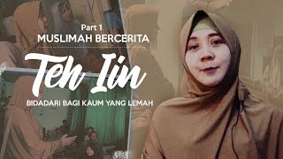 Muslimah Bercerita : Teh Iin, Bidadari Bagi Kaum Lemah Part.1