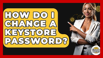 How Do I Change A Keystore Password? - CryptoBasics360.com