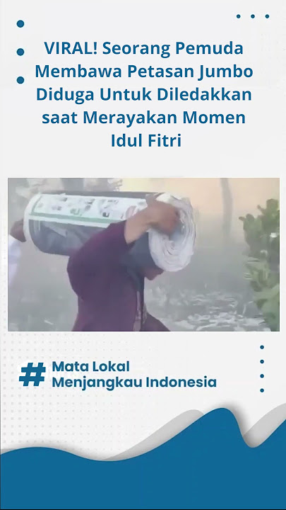 VIRAL! Seorang Pemuda Membawa Petasan Jumbo Diduga Untuk Diledakkan saat Merayakan Momen Idul Fitri
