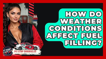 How Do Weather Conditions Affect Fuel Filling? - Pit Stop Chronicles