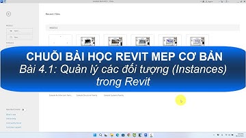 Revit MEP cơ bản - Bài 4.1: Quản lý các Đối tượng (Instances) trong Revit