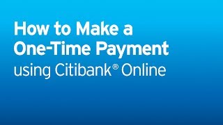 Citi: Citi Quick Take Video - How to Make a One-Time Payment