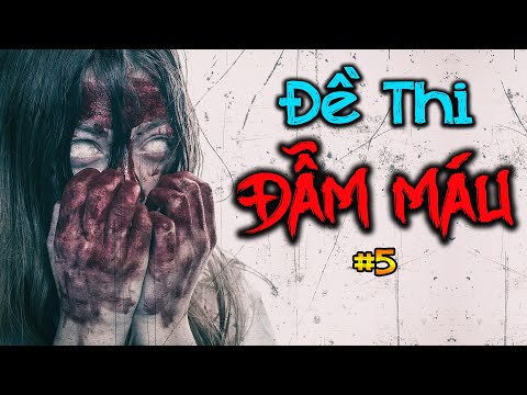Video ĐỀ THI ĐẪM MÁU | Tập 5: Mê Lực Của Máu | Kinh Dị Mà Có... - youtube