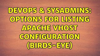 DevOps & SysAdmins: Options for listing Apache vhost configuration (birds-eye) (2 Solutions!!)