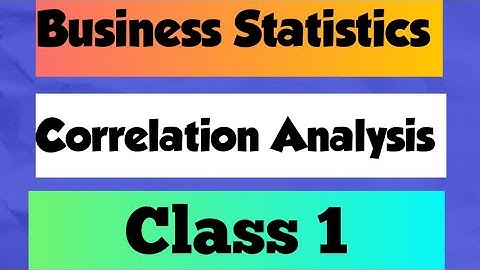 Business Statistics  Chapter : Correlation Analysis (class 1)