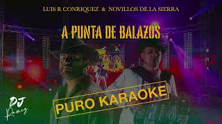 A punta de balazos-Luis R Conriquez & Novillos De La Sierra-Karaoke ✨2o24✨🔥