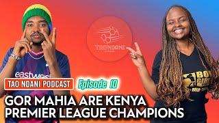 GOR MAHIA are crowned Kenya Premier League Champions for a record 21st time! | Tao Ndani Podcast