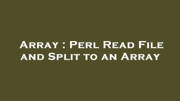 Array : Perl Read File and Split to an Array