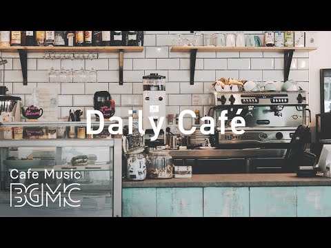 Daily Café Music - Coffee Time Jazz & Bossa Nova Music